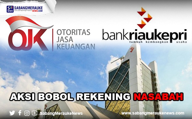 Pegawai Bank Riau Kepri Bobol Rekening Nasabah Rp 5 Miliar, OJK: Pengawasan Lemah, Rekrutmen Pegawai Tak Layak!